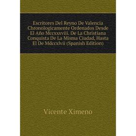 

Книга Escritores Del Reyno De Valencia Chronologicamente Ordenados Desde El Año Mccxxxviii
