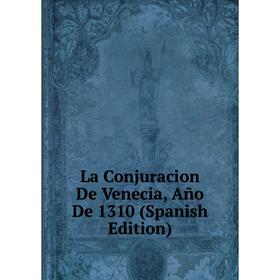 

Книга La Conjuracion De Venecia, Año De 1310