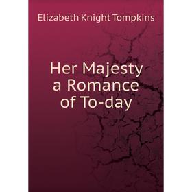 

Книга Her Majesty a Romance of To-day