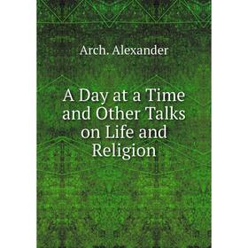 

Книга A Day at a Time and Other Talks on Life and Religion