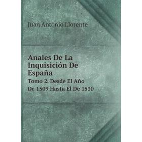 

Книга Anales De La Inquisición De España Tomo 2. Desde El Año De 1509 Hasta El De 1530
