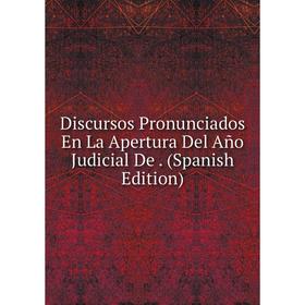 

Книга Discursos Pronunciados En La Apertura Del Año Judicial De. (Spanish Edition)