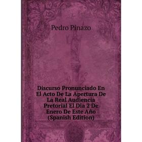 

Книга Discurso Pronunciado En El Acto De La Apertura De La Real Audiencia Pretorial El Dia 2 De Enero De Este Año (Spanish Edition)