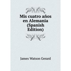 

Книга Mis cuatro años en Alemania