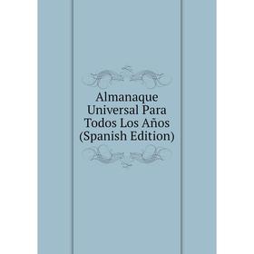 

Книга Almanaque Universal Para Todos Los Años (Spanish Edition)