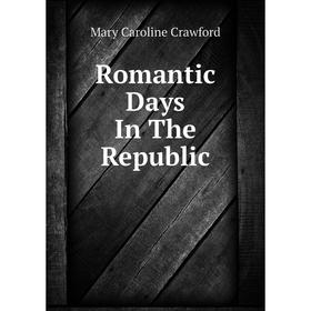 

Книга Romantic Days In The Republic