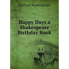 

Книга Happy Days a Shakespeare Birthday Book