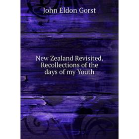 

Книга New Zealand Revisited Recollections of the days of my Youth