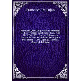 

Книга Memoria Que Comprende El Resúmen De Los Trabajos Verificados En El Año De 1850-1855, Por Las Diferentes Secciones De La Comision Encargada De Fo