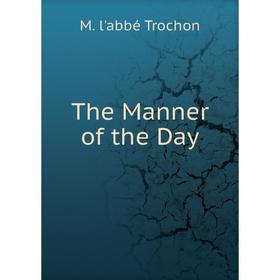 

Книга The Manner of the Day