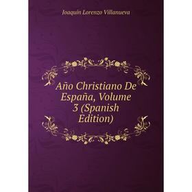 

Книга Año Christiano De España, Volume 3 (Spanish Edition)