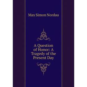 

Книга A Question of Honor: A Tragedy of the Present Day