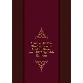 

Книга Anuario Del Real Observatorio De Madrid Tercer Ano-1862 (Spanish Edition)