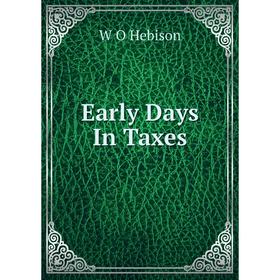 

Книга Early Days In Taxes