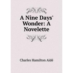

Книга A Nine Days' Wonder: A Novelette