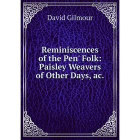 

Книга Reminiscences of the Pen' Folk: Paisley Weavers of Other Days, ac.