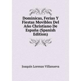 

Книга Dominicas, Ferias Y Fiestas Movibles Del Año Christiano De España (Spanish Edition)