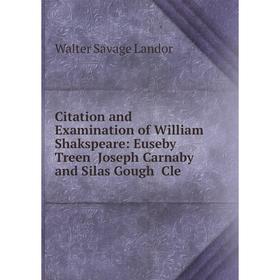 

Книга Citation and Examination of William Shakspeare: Euseby Treen Joseph Carnaby and Silas Gough Cle