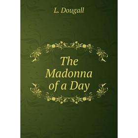 

Книга The Madonna of a Day