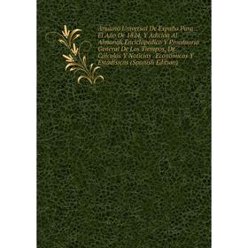 

Книга Anuario Universal De Españo Para El Año De 1824, Y Adición Al Almanak Enciclopédico Y Prontuario General De Los Tiempos, De Cálculos Y Noticias