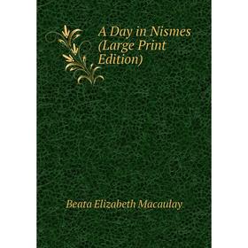 

Книга A Day in Nismes (Large Print Edition)