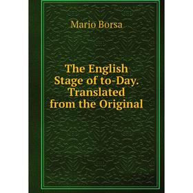 

Книга The English Stage of to-Day. Translated from the Original