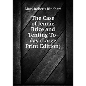

Книга The Case of Jennie Brice and Tenting To-day (Large Print Edition)