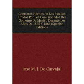 

Книга Contratos Hechos En Los Estados Unidos Por Los Comisionados Del Gobierno De Mexico Durante Los Años De 1865 Y 1866 (Spanish Edition)