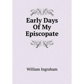 

Книга Early Days Of My Episcopate