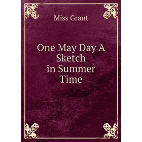 

Книга One May Day A Sketch in Summer Time