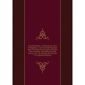 

Книга Constituciones, Y Ordenanzas, Para El Regimen, Y Govierno Del Hospital Real Y General De Los Indios De Esta Nueva España: Mandadas Guardar Por