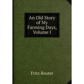 

Книга An Old Story of My Farming Days, Volume I