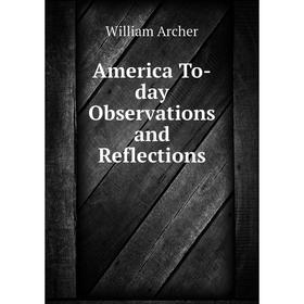 

Книга America To-day Observations and Reflections