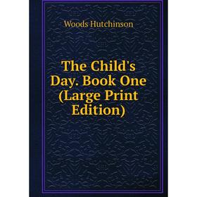

Книга The Child's Day. Book One (Large Print Edition)