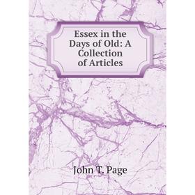 

Книга Essex in the Days of Old: A Collection of Articles