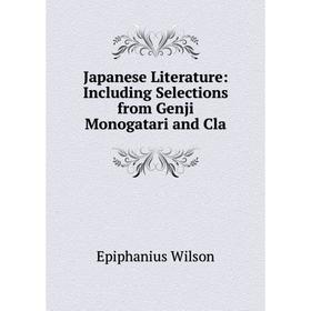 

Книга Japanese Literature: Including Selections from Genji Monogatari and Cla