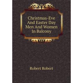 

Книга Christmas-Eve And Easter Day Men And Women In Balcony