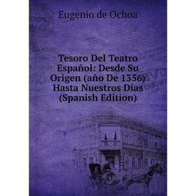 

Книга Tesoro Del Teatro Español: Desde Su Origen (año De 1356) Hasta Nuestros Días (Spanish Edition)