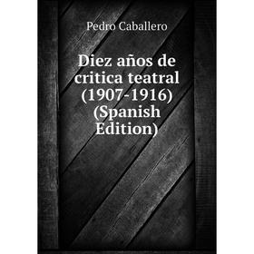 

Книга Diez años de critica teatral (1907-1916) (Spanish Edition)