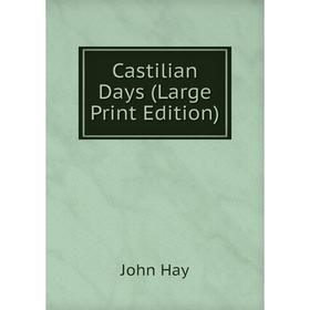 

Книга Castilian Days (Large Print Edition)