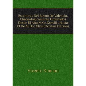 

Книга Escritores Del Reyno De Valencia, Chronologicamente Ordenados Desde El Año M.Cc.Xxxviii. Hasta El De M.Dcc.Xlvii (Occitan Edition)