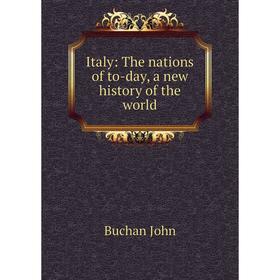 

Книга Italy: The nations of to-day, a new history of the world