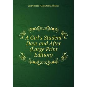 

Книга A Girl's Student Days and After (Large Print Edition)