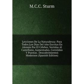 

Книга Lecciones De La Naturalesza: Para Todos Los Dias Del Año Escritas En Alemán Por El Célebre, Vertidas Al Castellano, Aumentadas, Correjidas