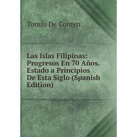 

Книга Las Islas Filipinas: Progresos En 70 Años Estado a Principios De Esta Siglo