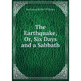 

Книга The Earthquake, Or, Six Days and a Sabbath