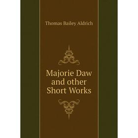 

Книга Majorie Daw and other Short Works