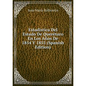 

Книга Estadística Del Estado De Querétaro En Los Años De 1854 Y 1855 (Spanish Edition)