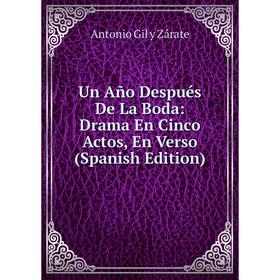 

Книга Un Año Después De La Boda: Drama En Cinco Actos, En Verso (Spanish Edition)