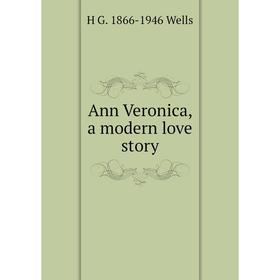 

Книга Ann Veronica, a modern love story